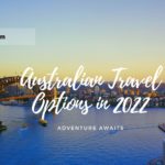 Australian Travel Options in 2022 Adventure Awaits