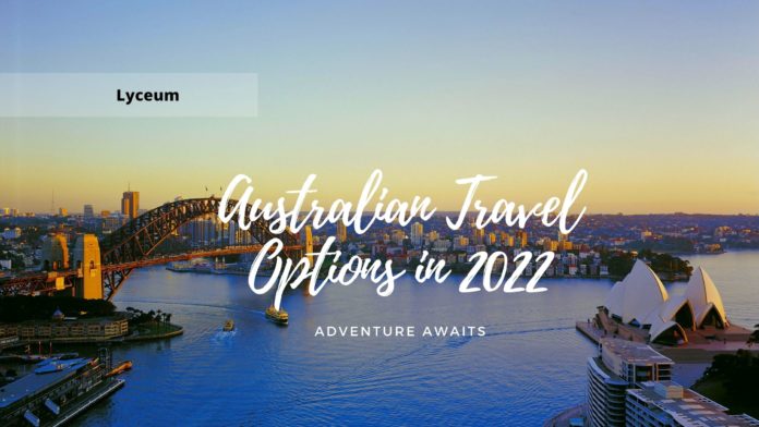 Australian Travel Options in 2022 Adventure Awaits